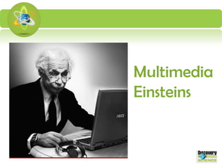 Multimedia Einsteins 