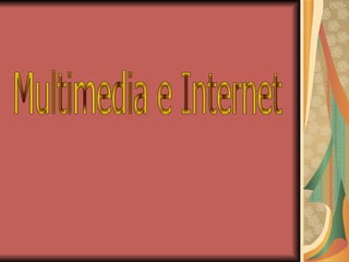 Multimedia e Internet 