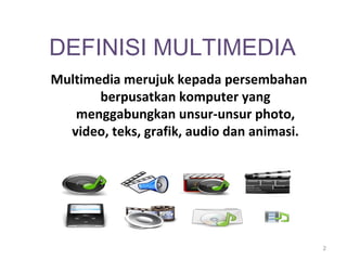 DEFINISI MULTIMEDIA
Multimedia merujuk kepada persembahan
       berpusatkan komputer yang
   menggabungkan unsur-unsur photo,
  video, teks, grafik, audio dan animasi.




                                            2
 