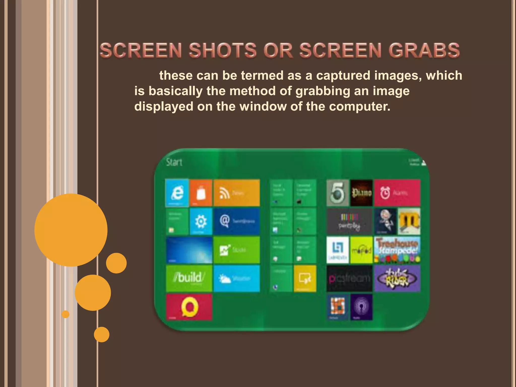these can be termed as a captured images, which
is basically the method of grabbing an image
displayed on the window of the computer.
 