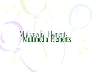 Multimedia  Elements 