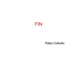 FIN
Pablo Coterillo
 