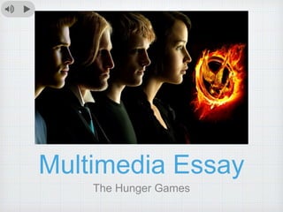 Multimedia Essay 
The Hunger Games 
 