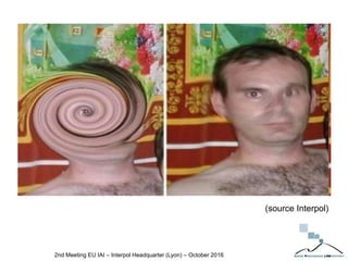 2nd Meeting EU IAI – Interpol Headquarter (Lyon) – October 2016
(source Interpol)
 