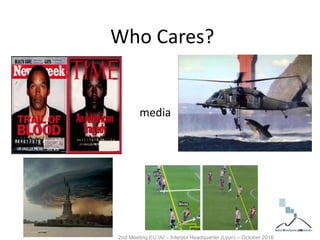 Who Cares?
media
2nd Meeting EU IAI – Interpol Headquarter (Lyon) – October 2016
 