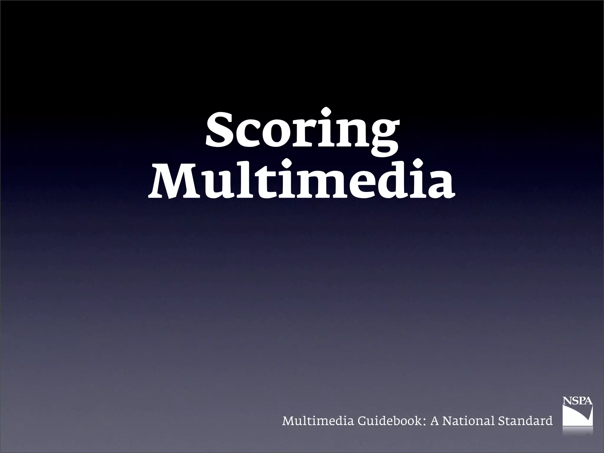 Scoring
Multimedia



    Multimedia Guidebook: A National Standard
 