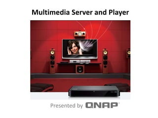 Multimedia Server and Player
Presented by
 