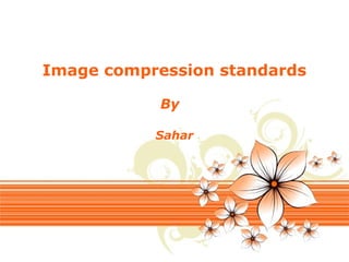 Page 1
Image compression standards
By
Sahar
 