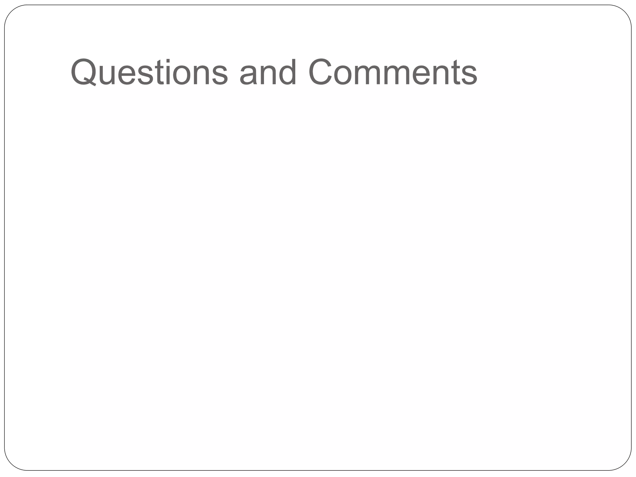 Questions and Comments
 