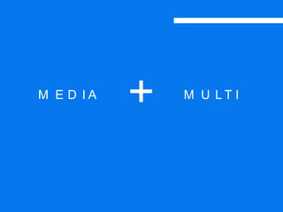 M E D I A M U L T I
+
 