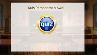 Kuis Pemahaman Awal
 