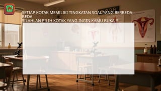SETIAP KOTAK MEMILIKI TINGKATAN SOAL YANG BERBEDA-
BEDA.
SILAHLAN PILIH KOTAK YANG INGIN KAMU BUKA !!
 