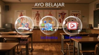 Baca
Materi
AYO BELAJAR
Klik apa yang ingin kamu
pelajari
Ice Breaking Tonton Video
 