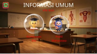 Komponen
Inti
INFORMASI UMUM
Klik Ikon
Profil
Mahasiswa
 