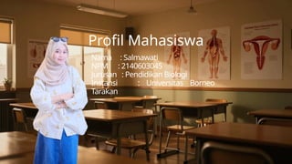 Profil Mahasiswa
Nama : Salmawati
NPM : 2140603045
Jurusan : Pendidikan Biologi
Instansi : Universitas Borneo
Tarakan
 