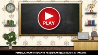 PEMBELAJARAN INTERAKTIF PENDIDIKAN ISLAM TAHUN 5 : TAYAMUM
 