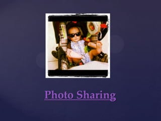 Photo Sharing
 