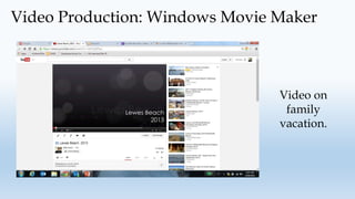 Video Production: Windows Movie Maker
Video on
family
vacation.
 