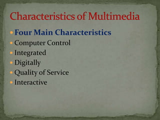  Four Main Characteristics
 Computer Control
 Integrated
 Digitally
 Quality of Service
 Interactive
 