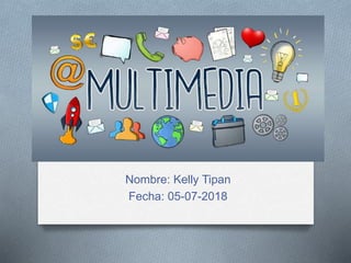 Nombre: Kelly Tipan
Fecha: 05-07-2018
 