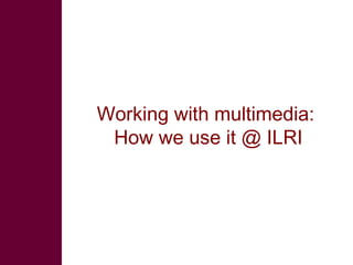 Multimedia in research: What is it? Why use it? How to use it?  