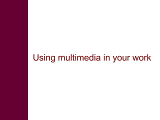 Multimedia in research: What is it? Why use it? How to use it?  