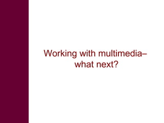 Multimedia in research: What is it? Why use it? How to use it?  