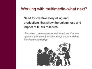 Multimedia in research: What is it? Why use it? How to use it?  