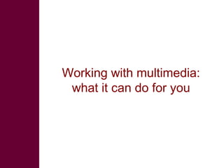 Multimedia in research: What is it? Why use it? How to use it?  