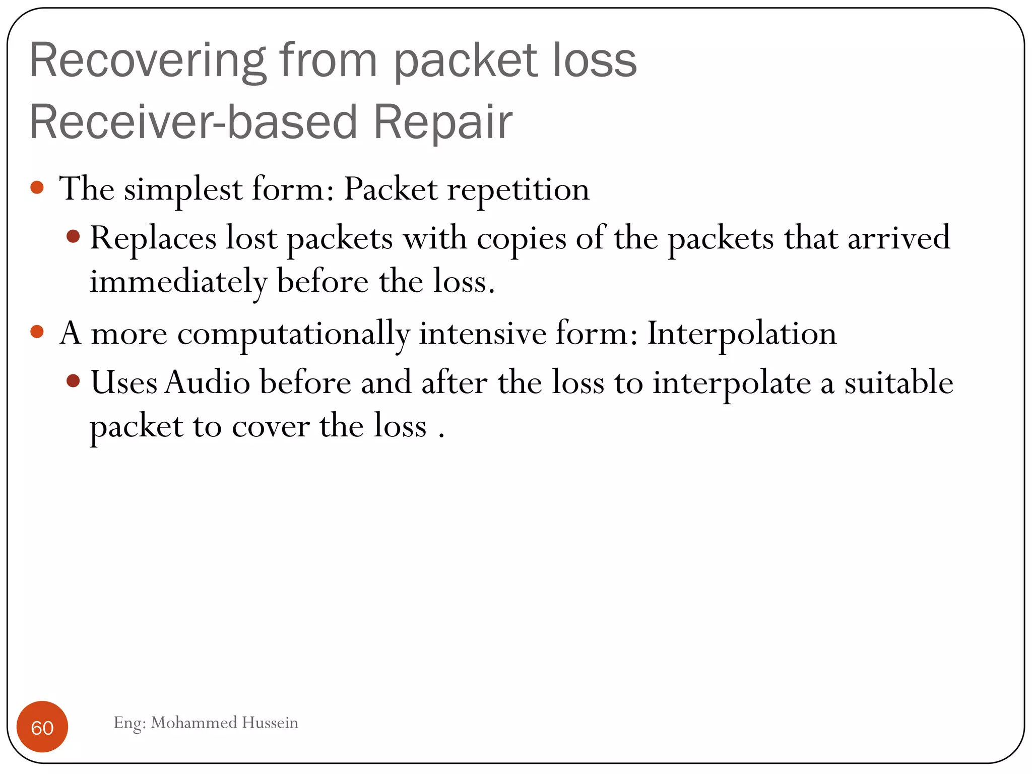 Problem: Packet Jitter
 Jitter:Variation in delay
Example
1
3
5 4 3 2Sender
No jitter
125 46
6
Receiver
Jitter
pkt 6
pkt 5
60 Eng: Mohammed Hussein
 
