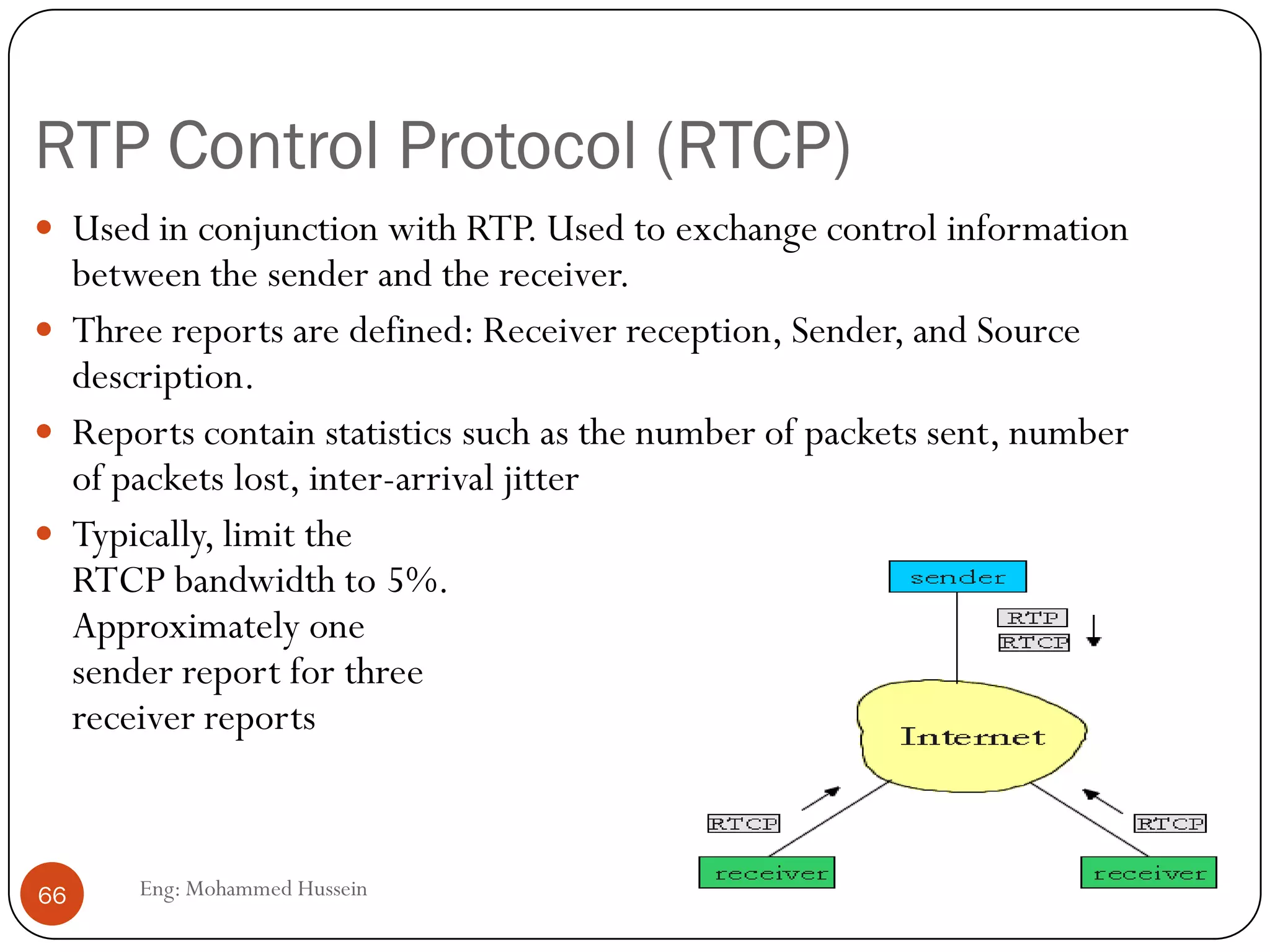 Recovering from packet loss Interleaving
 Divide 20 msec of audio data into smaller units of 5 msec each and
interleave.
 Upon loss, have a set of partially filled chunks
66 Eng: Mohammed Hussein
‫استرجاع‬
‫الباكتات‬
‫الخسرانه‬
 