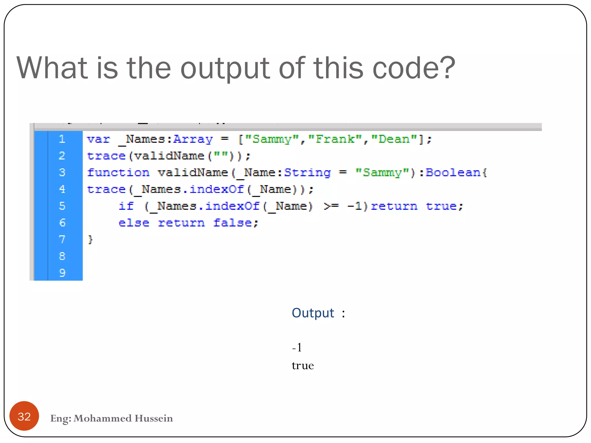 What is the output of this code?
Eng: Mohammed Hussein32
Output :
-1
true
 