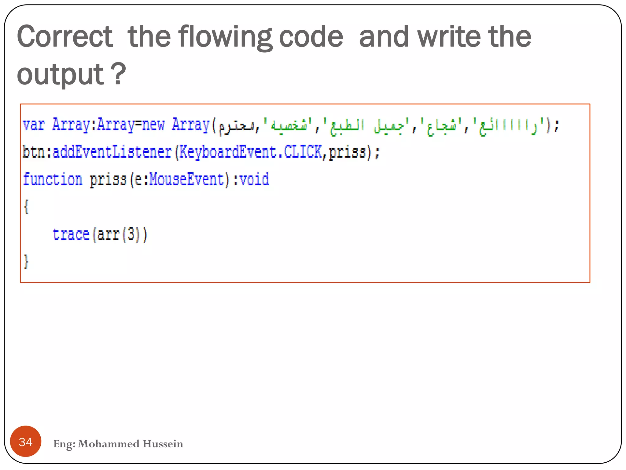 Correct the flowing code and write the
output ?
Eng: Mohammed Hussein34
 