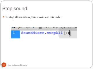 Stop sound
Eng: Mohammed Hussein18
 To stop all sounds in your movie use this code:
 