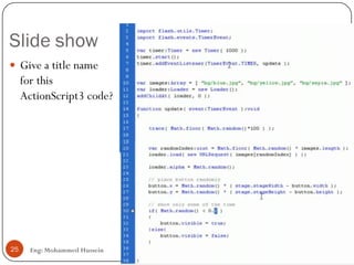 Slide show
Eng: Mohammed Hussein25
 Give a title name
for this
ActionScript3 code?
 