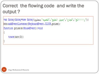 Correct the flowing code and write the
output ?
Eng: Mohammed Hussein34
 