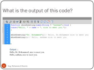 What is the output of this code?
Eng: Mohammed Hussein35
Output :
Hello, Dr. Mohammed, nice to meet you.
Hello, saddam, nice to meet you.
 