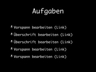 Aufgaben 
Vorspann bearbeiten (Link) 
Überschrift bearbeiten (Link) 
Überschrift bearbeiten (Link) 
Vorspann bearbeiten (Link) 
Vorspann bearbeiten (Link) 
 