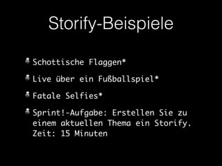 Storify-Beispiele 
Schottische Flaggen* 
Live über ein Fußballspiel* 
Fatale Selfies* 
Sprint!-Aufgabe: Erstellen Sie zu 
einem aktuellen Thema ein Storify. 
Zeit: 15 Minuten 
 