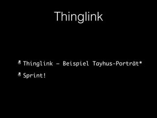 Thinglink 
Thinglink – Beispiel Tayhus-Porträt* 
Sprint! 
 