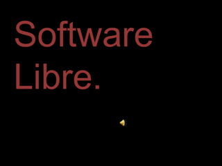 Software
Libre.
 