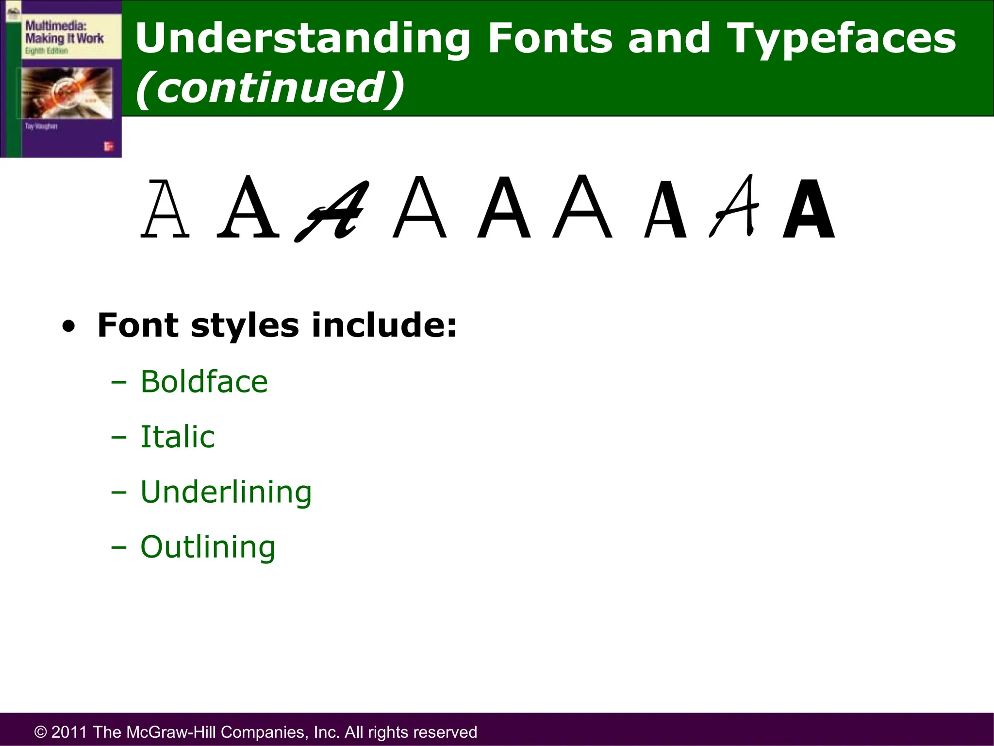 © 2011 The McGraw-Hill Companies, Inc. All rights reserved
• Font styles include:
– Boldface
– Italic
– Underlining
– Outlining
Understanding Fonts and Typefaces
(continued)
 