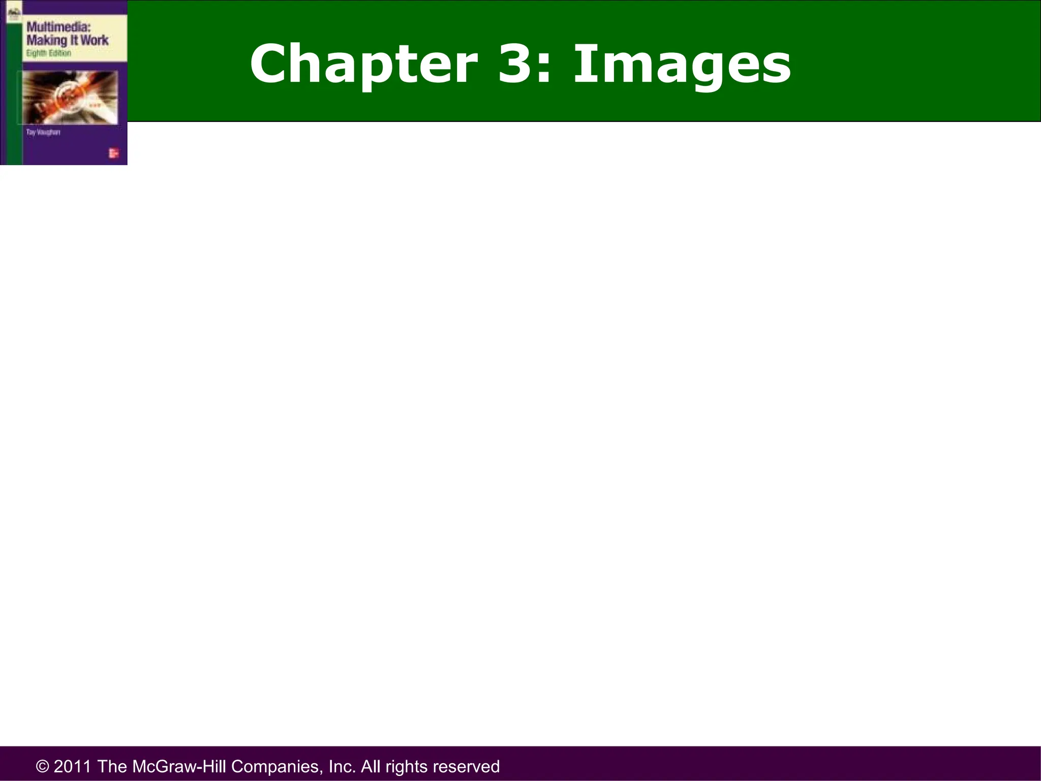 © 2011 The McGraw-Hill Companies, Inc. All rights reserved
Chapter 3: Images
 