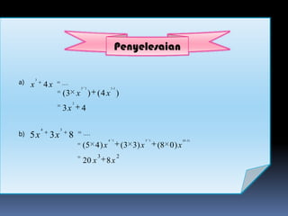 Penyelesaian


a) x 3 4 x         ....
                                3 1          1 -1
                       (3 x ) ( 4 x )
                            2
                       3x       4

          4        3
b)   5x       3x          8      ....
                                            4 1                   3 1              (0 -1)
                                (5 4 ) x                (3 3) x         (8 0 ) x
                                        3           2
                                20 x        8x
 