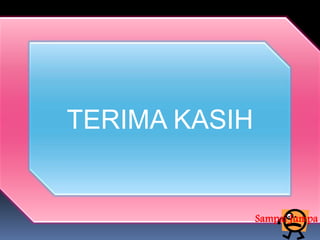 TERIMA KASIH


               Sampai Jumpa
 