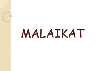 MALAIKAT
 