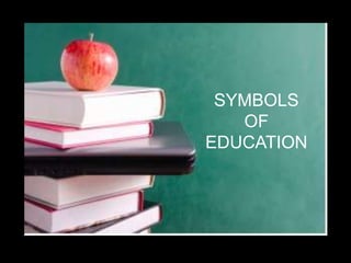 SYMBOLS
OF
EDUCATION
 