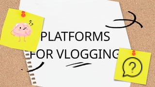 PLATFORMS
FOR VLOGGING
 