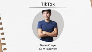 TikTok
Davao Conyo
2.3 M Followers
 