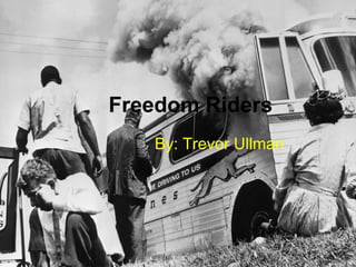 Freedom Riders   By: Trevor Ullman 